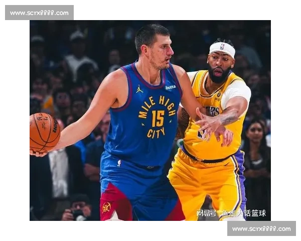 掘金对决湖人总决赛视频直播全程解析与看点前瞻精彩瞬间战术博弈